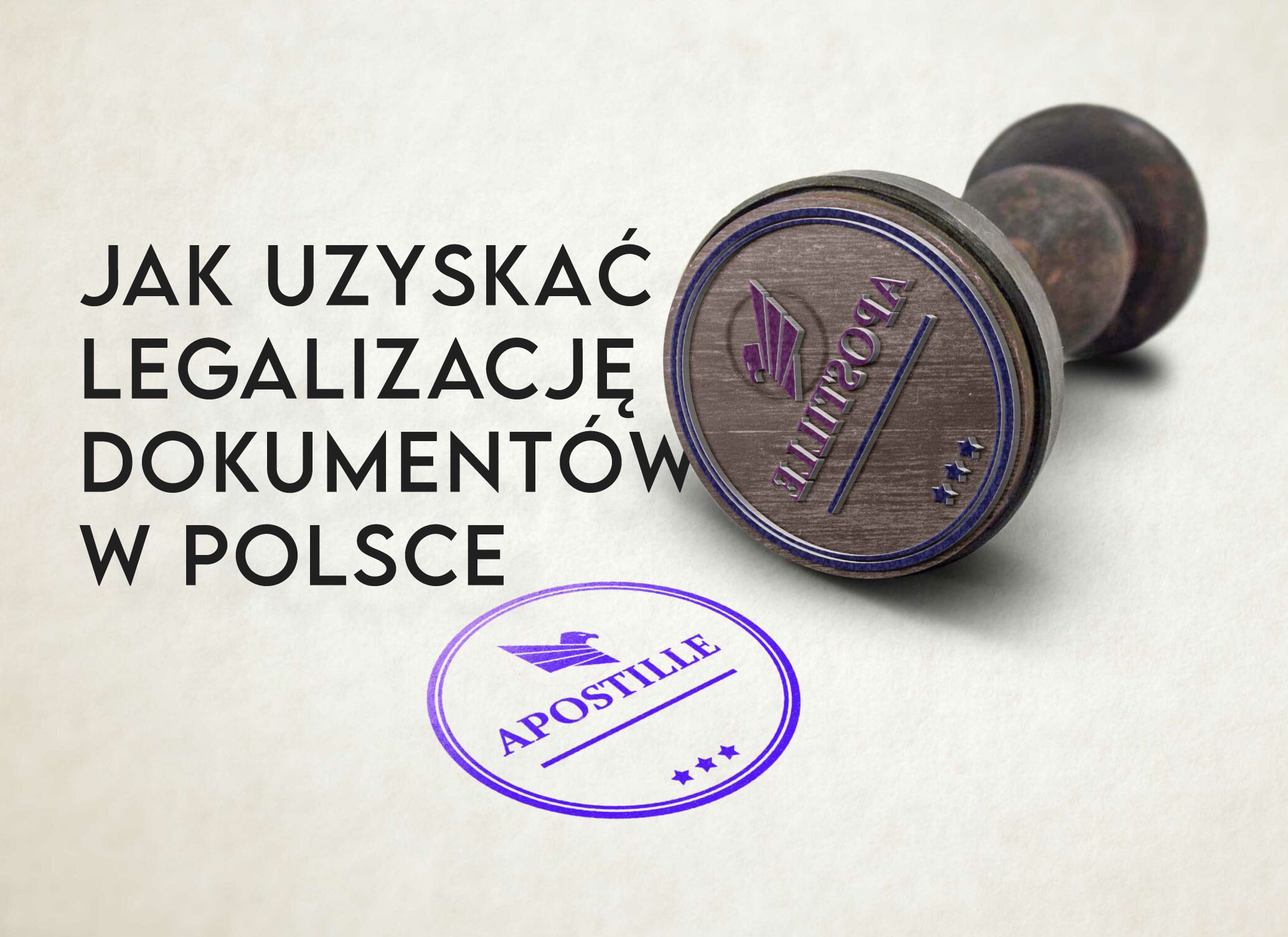 Jak uzyskać legalizację dokumentów w Polsce legalizacja dokumentów apostille